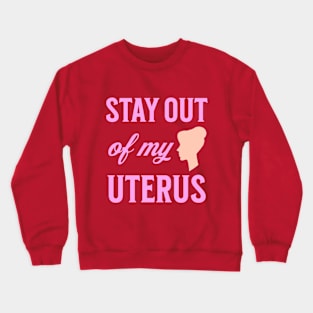 Stay Out Of My Uterus Women's Rights Woman's Choice  Pro Abortion Crewneck Sweatshirt